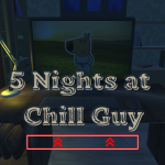 Play 5 Nights at Chill Guy now!