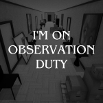 Play I'm on Observation Duty now!