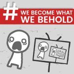 Play We Become What We Behold now!