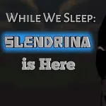 While We Sleep Slendrina Is Here